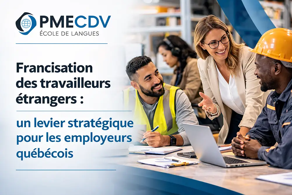 Francisation des travailleurs étrangers : un levier stratégique pour les employeurs québécois